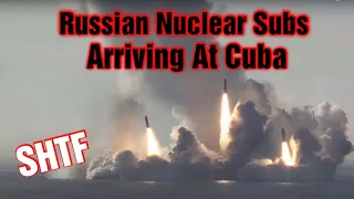 Russian Nuclear Subs Off Cuba SHTF ?
