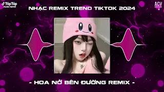 Mây Lấp Đi Cả Vùng Trời Chói Nắng Remix - Hoa Nở Bên Đường Remix TikTok | Nhạc Trend TikTok 2024