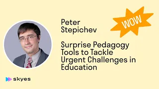 Skyes Conf | Petr Stepichev. Surprise Pedagogy Tools to Tackle Urgent Challenges in Education