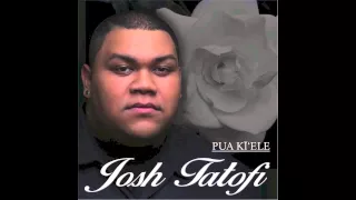 Josh Tatofi - Pua Ki'ele