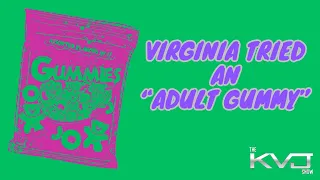 Virginia Tried an Adult Gummy 4-22-2024