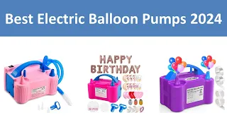 Top 5 Best Electric Balloon Pumps in 2024