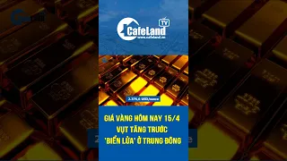 Giá vàng 15/4 VỤT TĂNG trước “biển lửa” ở Trung Đông | CafeLand