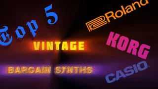 Top 5 Vintage Bargain Synthesizers. Really! Usable instruments you can get for under $150