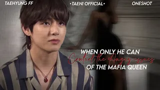 When only he can control the Angry issues of The MAFIA QUEEN [TAEHYUNG ONESHOT] #taehyungff