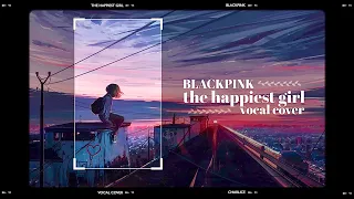 The Happiest Girl - BLACKPINK (cover. charlice)