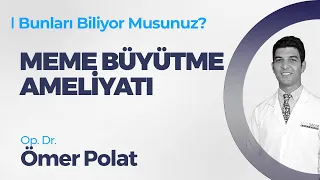 Meme Büyütme Ameliyatı - Op. Dr. Ömer Polat | Bunları Biliyor Musunuz