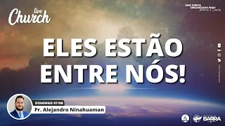 ELES ESTÃO ENTRE NÓS! - Pr. Alejandro Ninahuaman [Live Church 07/08/22]