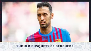 Should Sergio Busquets be BENCHED for Barcelona?