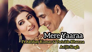 Mere Yaaraa | Akshay Kumar| Twinkle Khanna | Arijit Singh