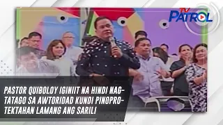 Pastor Quiboloy iginiit na hindi nagtatago sa awtoridad kundi pinoprotektahan lamang ang sarili