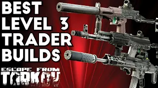 The Best Level 3 Trader Weapon Builds | Escape From Tarkov