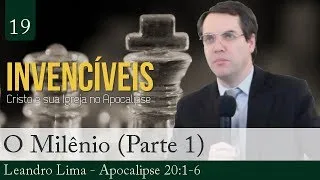 19. Apocalipse 20:1-6 - O Milênio (Parte 1) - Leandro Lima
