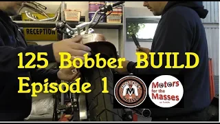 125 Bobber BUILD Episode 1