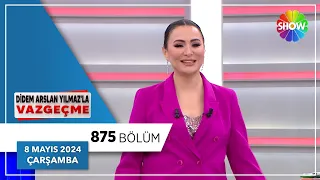 Didem Arslan Yılmaz'la Vazgeçme 875. Bölüm | 8 Mayıs 2024