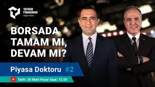 Piyasa Doktoru #2 | Borsada Tamam mı, Devam mı?