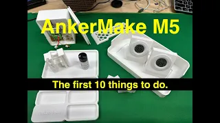 AnkerMake M5 - The first 10 things to do.