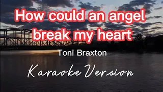 HOW COULD AN ANGEL BREAK MY HEART | TONI BRAXTON | KARAOKE VERSION | NO SAXOPHONE PART
