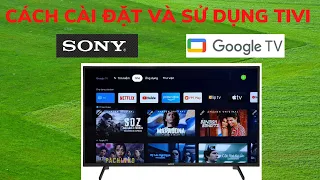 Hướng dẫn cài đặt và sử dụng tivi SONY Google TV