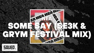 NEA - Some Say (SE3K & GRYM Festival Mix)