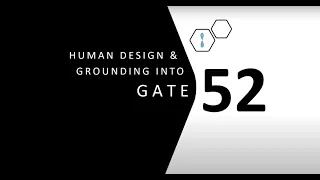 Human Design Gate 52 and Grounding