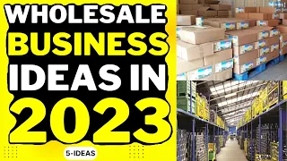 Wholesale Business Ideas 2023 - Profitable Wholesale Business Ideas