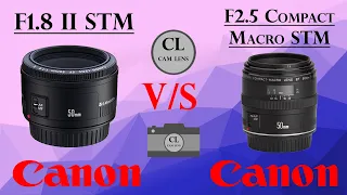 CANON 50mm f1.8 II STM vs CANON 50mm f2.5 Compact Macro STM