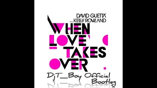 David Guetta_Ft_Kelly Rowland - When Love Takes Over (DjT_Boy Official Bootleg)
