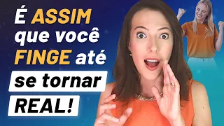 FINJA ATÉ QUE SE TORNE REAL - 2 formas Poderosas e PRÁTICAS!