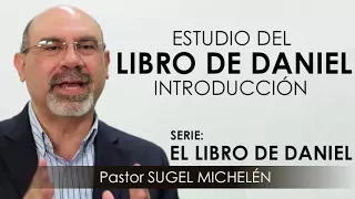 “ESTUDIO DEL LIBRO DE DANIEL”, Introducción | pastor Sugel Michelén. Predicas, estudios bíblicos.