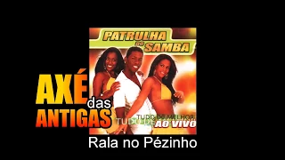 Rala no Pezinho - Patrulha do Samba - Axé das Antigas - Axé Retrô - Relíquia