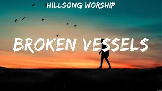 Hillsong Worship - Broken Vessels (Lyrics) Chris Tomlin, LEELAND, Hillsong Worship