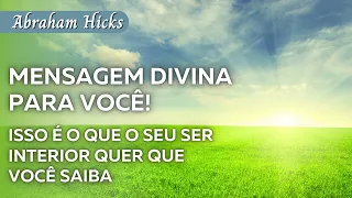 Abraham Hicks | Isso é o que o seu Ser Interior quer que você saiba