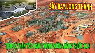 SÂN BAY QUỐC TẾ LONG THÀNH - TIẾN ĐỘ THẦN TỐC HOÀN THÀNH ĐƯỜNG BĂNG TRƯỚC 30.4