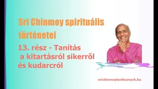 Sri Chinmoy spirituális történetei 13. rész Tanítás a kitartásról, sikerről és kudarcról