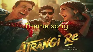 Atrangi Re - Theme song (BGM)| @A. R. Rahman | Akshay K, Sara A K, Dhanush, Aanand L Rai | Bhushan K