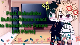 Past Deku Bullies+Bakudeku moms react to Bakudeku's Future!! {All Parts!} (Bakudeku🧡💚)