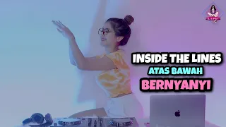 SLOW TIKTOK REMIX!!! INSIDE THE LINES X ATAS BAWAH X BERNYANYI (DJ IMUT REMIX)