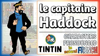 "Le capitaine Haddock" pronounced in FRENCH│"The Adventures of Tintin (comic)" characters in FRENCH