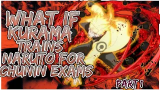 What If Kurama Trains Naruto For Chunin Exams | Part 1
