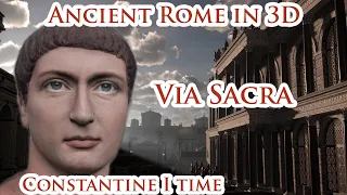 Virtual Ancient Rome in 3D - Via Sacra at Constantine I time: Walking From Colosseum to the Forum