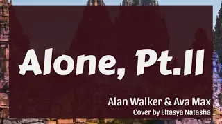 Alone, Pt II || Alan Walker ft Ava Max || Cover || Eltasya Natasha || Lirik || Terjemahan