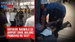 Foreigner, nagwala sa airport dahil walang pambayad ng taxi? | GMA Integrated Newsfeed