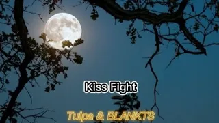 Kiss Fight-Tulpa and BLACKTS remix ( slow+reverb )