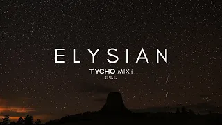 Elysian | Tycho - Mix Collection (Pt.1&2)