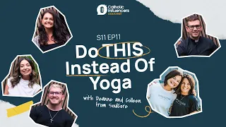 Do THIS Instead Of Yoga - Catholic Influencers Podcast Season 11 Episode 11