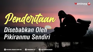 Penderitaan Yang Engkau Rasakan Ternyata  Disebabkan Oleh Pikiranmu Sendiri - Buya Syakur