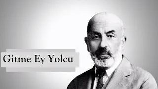 GİTME EY YOLCU - Mehmet Âkif