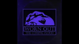 Worn Out * The Coming Flood