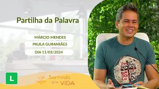 Sorrindo pra Vida (11/03/2024) Partilha da Palavra com Márcio Mendes